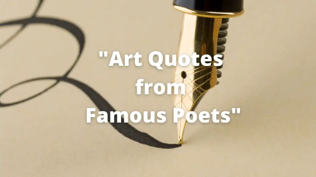 Pen and writing in the background and foreground written Art quotes from famous poets