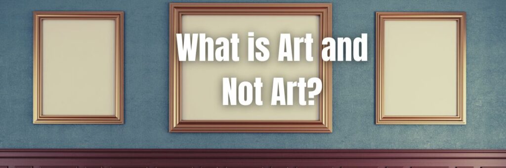 What is Art and Not Art? (Lets Debate)