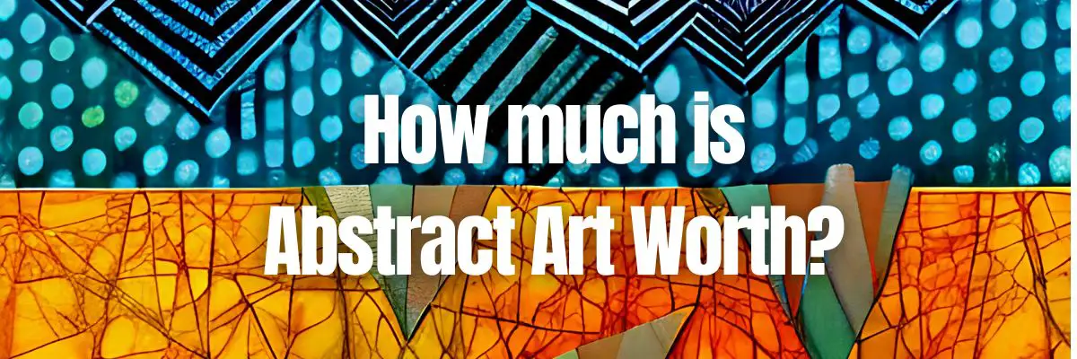 how-much-is-abstract-art-worth-artwork-in-auction